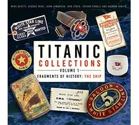 Titanic Collections Volume 1: Fragments of History: The Ship (Titanic Collections: Fragments of History, 1)