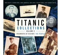 Titanic Collections Volume 2: Fragments of History: The People (Titanic Collections: Fragments of History, 2)