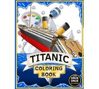 Titanic Coloring Book: Color while learning about the history of the Titanic