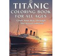 Titanic Coloring Book For All Ages. Whether Your Young Or Old You Can Relieve Your Stress and Relax While You Color Your Way Through The Actual Timeline: A Great way to Learn and Use Your Imagination.