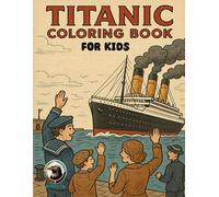 Titanic Coloring Book for Kids: Creative Designs, Fun and Easy Pages for Kids Who Love the Ocean and Ships