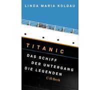 Titanic: Das Schiff, der Untergang, die Legenden