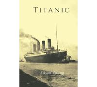 Titanic: Illustrated: A narrative and photographic history of the sinking of the titanic based on survivors testimony