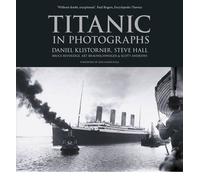 [(Titanic in Photographs)] [ By (author) Daniel Klistorner, By (author) Steve Hall, By (author) Bruce Beveridge, By (author) Art Braunschweiger, By (author) Scott Andrews ] [April, 2014]