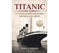 TITANIC: LA VERDADERA HISTORIA DETRÁS DEL MITO