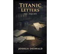 TITANIC LETTERS: BOOK 6 THE INQUIRY