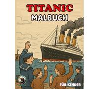 Titanic Malbuch Für Kinder: Kreative Designs, Lustige Und Einfache Seiten Für Kinder, Die Das Meer Und Die Schiffe Lieben
