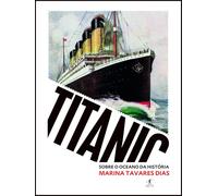 Titanic: Sobre o oceano da História (Objectiva)
