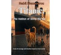 TITANIC: The Instinct of Ginny the Cat: A Story of Courage and Survival on the Great Ocean Liner
