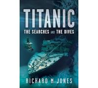 Titanic: The Searches and the Dives