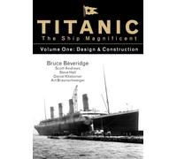 Titanic the Ship Magnificent - Volume One: Design & Construction: 1