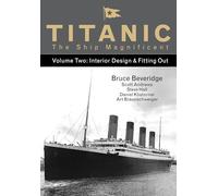 Titanic the Ship Magnificent - Volume Two: Interior Design & Fitting Out: 2