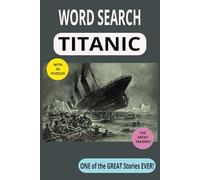 TITANIC Word Search Puzzle Book: The ULTIMATE Word Search Puzzle for all things TITANIC . Easy To Read and HUGE Fun, 50 Puzzles.