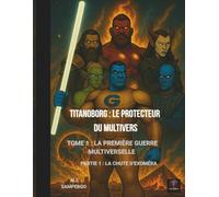 TITANOBORG : LE PROTECTEUR DU MULTIVERS: Tome 1 : La Première Guerre Multiverselle - Partie 1 : La Chute d’Exoméra (Titanoborg : Le Protecteur du Multivers - Comics)