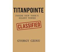 TITANPOINTE: Inside New York’s Silent Tower (Hidden Truths: Government Secrets & Conspiracies)