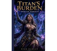 Titan's Burden: Swollen Power II : A Breast Expansion Progression Fantasy Anthology: A Collection of Dark LitRPG Transformation Tales (Skyfall, Harvest, Abyss, and Corruption)