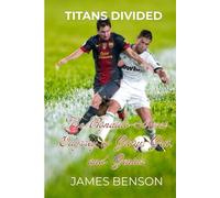 Titans divided: The Ronaldo-Messi Odyssey of Glory, Grit, and Genius