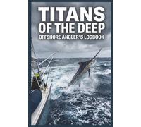 TITANS OF THE DEEP: OFFSHORE ANGLERS'S LOGOBOOK