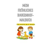 Titel Mein fröhliches Bauernhof-Malbuch: Untertitel: Tiere, Traktoren und lustige Abenteuer zum Ausmalen - für kleine Künstler ab 4 Jahren
