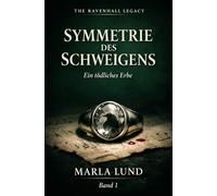 Titel THE RAVENHALL LEGACY: Symmetrie des Schweigens: Dark-Academia-Thriller (Band 1): Ein mörderisches Erbe. Eine verbotene Liebe. Ein tödliches Geheimnis.