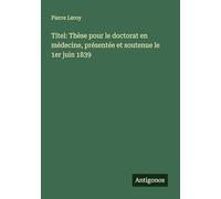 Titel: Thèse pour le doctorat en médecine, présentée et soutenue le 1er juin 1839