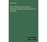 Titel: Thèse pour le doctorat en médecine, présentée et soutenue le 1er juin 1839
