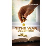 Tithe War Deception, Learning The Unbiased Truth About Tithe & Offering