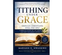 Tithing Under Grace: Should Christians Still Pay 10%? A Biblical Study of Law, Jesus, and New Testament Giving (Grace & Truth Biblical Studies Series)
