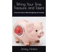 Tithing Your Time, Treasure, and Talent: A Practical Guide to Biblical Budgeting and Investing