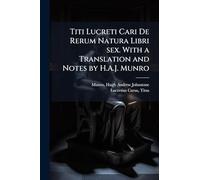 Titi Lucreti Cari De Rerum Natura Libri sex. With a Translation and Notes by H.A.J. Munro