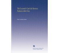 Titi Lucretii Cari de Rerum Natura Libri Sex