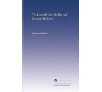 Titi Lucretii Cari de Rerum Natura Libri Sex