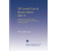 Titi Lucretii Cari de Rerum Natura Libri Vi: Ad Optimorum Librorum Fidem Accurate Editi. Accedit Varietas Lectionis et Index Latinitatis.