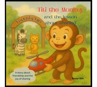 Titi the Monkey and the lesson about sharing: A story about friendship and the joy of sharing