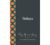 Titilayo Daily Planner: My African Story: 300-page 6x9 Guided Journal for Daily Goal Setting and Success Planning, Weekly Introspection