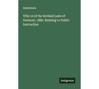 Title 10 of the Revised Laws of Vermont, 1880. Relating to Public Instruction