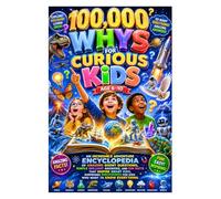Title: 100,000 Whys For Curious Kids Age 6-10: An Incredible Adventure Encyclopedia of Amazing Short Questions, Simple Brilliant Answers, and Fun ... for Kids Who Want to Know Everything.