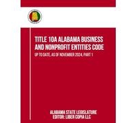 Title 10A Alabama Business and Nonprofit Entities Code: Up to Date, as of November 2024, Part 1