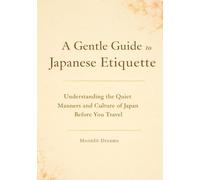 Title A Gentle Guide to Japanese Etiquette: Understanding the Quiet Manners and Culture of Japan Before You Travel