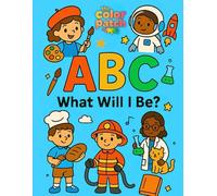 Title: ABC What Will I Be? Big Dreams Career Coloring Book for Kids Ages 3-6: Learn the alphabet from A to Z with cute jobs and careers - simple bold-line coloring pages for toddlers and preschoolers