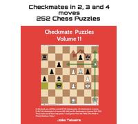 Title: Checkmate in 2, 3 and 4 Moves: 252 Chess Puzzles - Volume 11