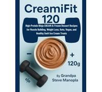 Title CreamiFit 120: High-Protein Ninja CREAMi & Frozen Dessert Recipes for Muscle Building, Weight Loss, Keto, Vegan, and Healthy Swirl Ice Cream Treats
