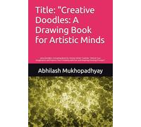 Title: "Creative Doodles: A Drawing Book for Artistic Minds: ative Doodles: A Drawing Book for Artistic Minds" Subtitle: "Unlock Your Imagination and ... with Fun and Inspiring Drawing Prompts"