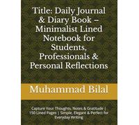 Title: Daily Journal & Diary Book - Minimalist Lined Notebook for Students, Professionals & Personal Reflections: Capture Your Thoughts, Notes & ... Elegant & Perfect for Everyday Writing