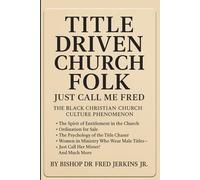 Title Driven Church Folk - Just Call Me Fred: The Black Christian Church Culture Phenomenon
