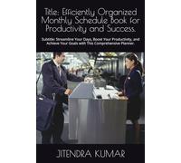 Title: Efficiently Organized Monthly Schedule Book for Productivity and Success.: Subtitle: Streamline Your Days, Boost Your Productivity, and Achieve Your Goals with This Comprehensive Planner.