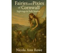 Title: Fairies and Pixies of Cornwall: “Sightings, Folk Stories & Hidden Realms”