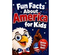 Title: Fun Facts About America for Kids: 60+ Amazing Facts About American History, Presidents, States & Symbols - With a Bonus Trivia Quiz for Curious Kids Ages 6-10