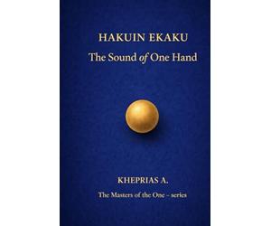 Title: Hakuin Ekaku - The Masters of the One: The Sound of One Hand - Edition in Japanese Language (The Masters of the One - Non-Duality Series)