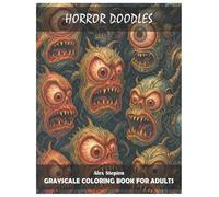 Title: Horror Doodles: Grayscale Coloring Book For Adults. For Everyone From Age 16 to 100. For Dark Stories Lovers. A Lot Of Fun For Fantasy Surreal ... Thriller Fans. Relaxing Hobby. Stress Relief.